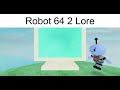 Robot 64 2 lore