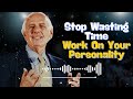 Stop Wasting Time, Work On Your Personality - Jim rohn message