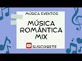 MUSICA RLMENTICA MIX MUSICA EVENTOS