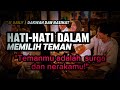 Hati-hati dalam memilih teman, karena temanmu adalah surga dan nerakamu.