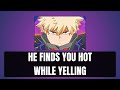 He finds you hot while yelling - Bakugou x listener