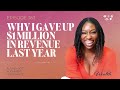 Why I Gave Up $1 Million in Revenue Last Year