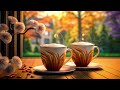 Morning Autumn Jazz 🍂✨ Upbeat your moods with Relaxing Coffee Jazz Music & Smooth Bossa Nova Piano