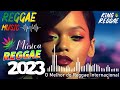 MÚSICA REGGAE 2023 🔥 O Melhor do Reggae Internacional Reggae Remix ♫ Reggae Internacional 2023