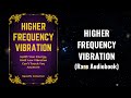 Higher Frequency Vibration - Make Low Vibration Can’t Touch You Anymore Audiobook