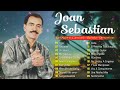 Joan Sebastian ~ Éxitos Románticas Inolvidables MIX ~ ÉXITOS Sus Mejores Canciones