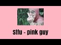 [thaisub]​ stfu -​ pink guy​ แปลไทย​ (มีคำหยาบและเนื้อหาอ่อนไหว)