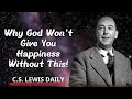 C.S. Lewis Daily || CS Lewis’ Alarming Truth: Why God Won’t Give You Happiness Without This!