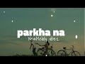Parkha Na || SLOWED REVERD || NewMelody vibez Remix