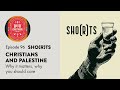Episode 96: SHO(R)T - Christians and Palestine: Why it matters and why you should care