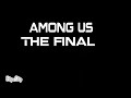 Among us |The final| (Trailer)