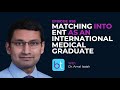 Matching into ENT Residency as an International Medical Graduate w/ Dr. Amal Isaiah | Ep. 95
