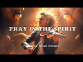 PRAY IN THE SPIRIT/ PROPHETIC WARFARE INSTRUMENTAL / WORSHIP MUSIC /INTENSE VIOLIN WORSHIP