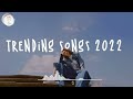 Trending songs 2022 🍧 Best tiktok songs ~ Viral hits 2022