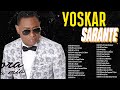 Yoskar Sarante Mix De Sus Mejores Éxitos  - Las Grandes Canciones en Bachata de Yoskar Sarante