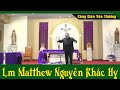 SỐNG SAO CHO VỪA LÒNG NGƯỜI - Bài Giảng Sâu Sắc Của Lm Matthew Nguyễn Khắc Hy |Công Giáo Yêu Thương