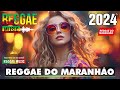 REGGAE 2024 INTERNACIONAL 💝 O Melhor do Reggae Internacional 💝 REGGAE DO MARANHÃO 2024