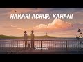 Hamari Adhuri Kahani || Arijit Singh, Jeet Gannguli || [Slowed+reverb]