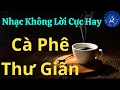 Nhạc Thư Giãn Cực Hay ( Great relaxing instrumental music, relaxing coffee.)