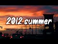summer 2012 mix ~nostalgia playlist