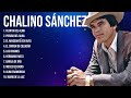 The Best  Latin Songs Playlist of Chalino Sánchez ~ Greatest Hits Of Full Album