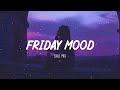 Friday Mood ~ Chill Music Palylist ~ English songs chill vibes music playlist