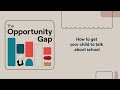 Opportunity Gap | How to get your child to talk about school