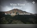 White Winter Hymnal // Fleet Foxes // 8d Audio