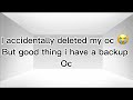 I accidentally deleted my oc 😭