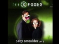 X FOOLS- Baby Smoulder part 2