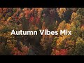 Autumn Vibes Mix 🎃 Chill Mix to Calm Down