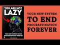 You Are Not Lazy: Your New System To End Procrastination Forever ( Audiobook)