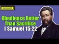 I Samuel 15:22 - Obedience Better Than Sacrifice || Charles Spurgeon