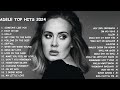 ADELE TOP HITS SONGS 2024 - ADELE GREATEST  SONGS PLAYLIST,[FULL ALBUM]