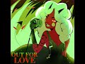 Hazbin Hotel’s “Out for Love”- A @drivered-en Cover