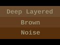 Deep Layered Brown Noise ( 6 Hours )
