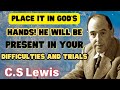 Place It In God's Hand! He Will Be Present In Your Difficulties And Trials - C.S Lewis 202420