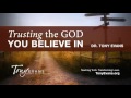 Trusting the God You Believe In | Tony Evans Sermon
