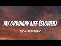 My ordinary life (slowed + reverb)