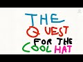 The quest for the cool hat new intro