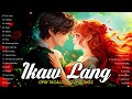 Ikaw Lang, Paubaya,...Sweet Opm Tagalog Love Songs 2024 - Best Tagalog Love Songs Opm Nonstop 2024