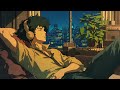 Sleep nights lofi 🌙 jazzy & Cowboy Bebop lofi music