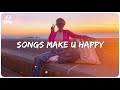 Songs make you happy ~ Songs that put you in a good mood