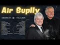 Air Supply Best Songs - Air Supple Greatest Hits Album - Best soft Rock 70s 80S Old