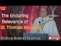 Bishop Robert Barron  |  The Enduring Relevance of St  Thomas Aquinas