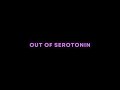 Out of serotonin Music Video