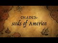 CHAINS: seeds of America