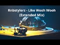 Rnbstylerz - Like Wooh Wooh  (Extended Mix)
