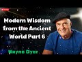 Modern Wisdom from the Ancient World Part 6  - Wayne Dyer