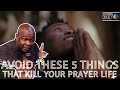AVOID THESE 5 THINGS THAT KILL YOUR PRAYER LIFE & HINDER YOUR DESTINY | APOSTLE JOSHUA SELMAN